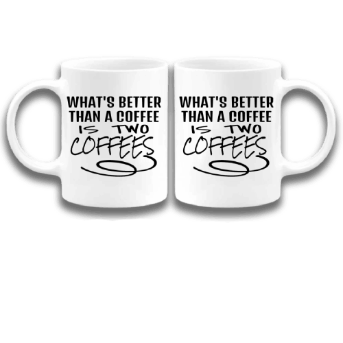 What's better than a coffee is two coffees coffee mug, Funny Coffee Mugs for adults, Humorous coffee mugs