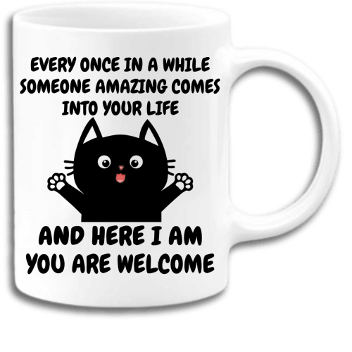 Every once in a while someone amazing comes into your life and here I am you are welcome coffee mug, Cat Coffee Mug, Fall Season Mug, Winter Coffee Mug, Coffee Mug Gift Every once in a while someone amazing comes into your life and here I am you are welcome coffee mug, Cat Coffee Mug, Fall Season Mug, Winter Coffee Mug, Coffee Mug Gift