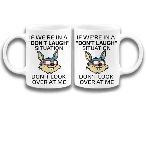 If we are in a don't laugh situation don't look over at me coffee mug, Funny Mugs, Rabbit Mugs, Humorous Coffee Mugs